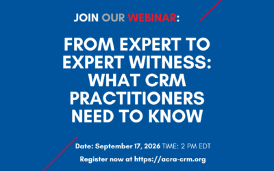 Webinar 9/17: From Expert to Expert Witness: What CRM Practitioners Need to Know
